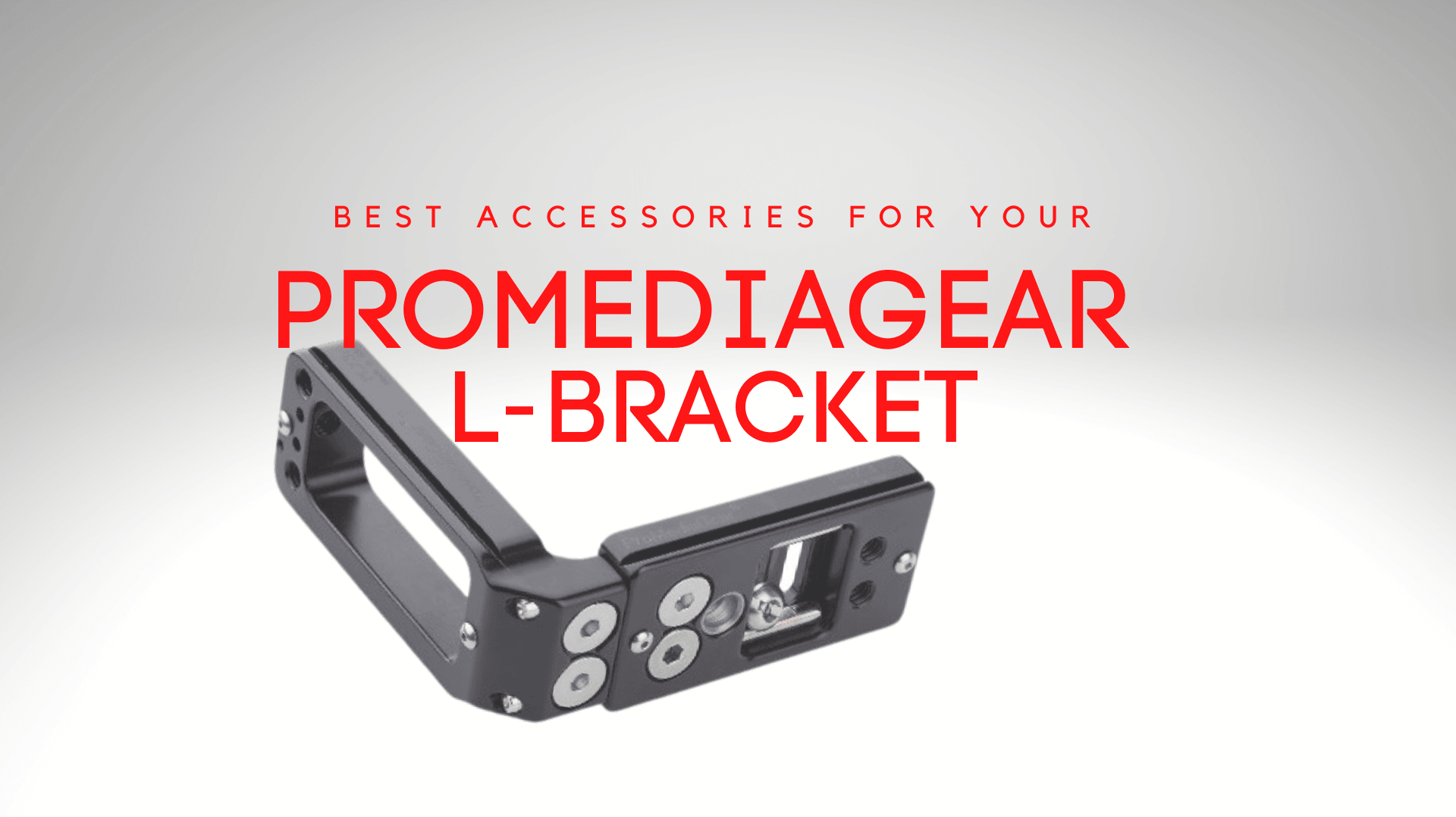 Best ProMediaGear L-Bracket Accessories You Should Get