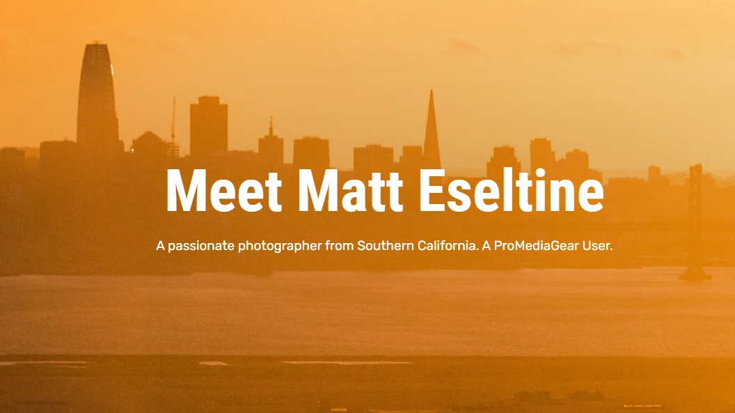 PMG Feature: Meet Matt Eseltine,  A Passionate Photographer from Southern California